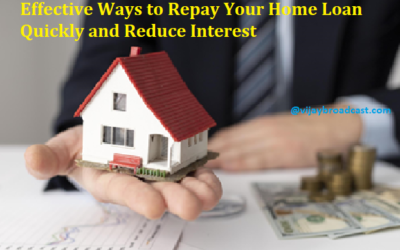 Effective Ways to Repay Your Home Loan Quickly and Reduce Interest